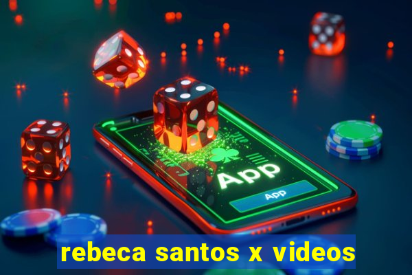 rebeca santos x videos